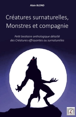 Bertrand.pt - Créatures Surnaturelles, Monstres Et Compagnie : Petit Bestiaire Anthologique Détaillé  Des Créatures Effrayantes Ou Surnaturelles