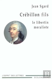 Crebillon Fils ; Le Libertin Moraliste