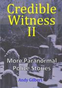 Credible Witness Ii:  More Paranormal Police Stories