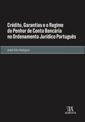 Crédito, Garantias e o Regime do Penhor de Conta Bancária no Ordenamento Jurídico Português
