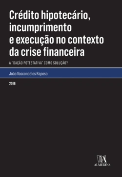 Bertrand.pt - Crédito Hipotecário, Incumprimento E Execução No Contexto Da Crise Financeira - A 'Dação Potestativa