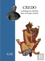 Credo Ou Refuge Du Chrétien Dans Les Temps Actuels