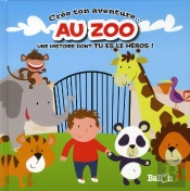 Crée Ton Aventure... ; Au Zoo ; Une Histoire Dont Tu Es Le Héros !