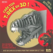 Cree Ton T-Rex En 3d ! - Avec Un Livre Pour Tout Savoir Sur Les Terrifiants Tyrannosaures