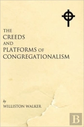 Creeds And Platforms Of Congregationalism