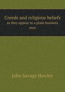 Creeds And Religious Beliefs As They Appear To A Plain Business Man
