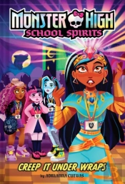Creep It Under Wraps (Monster High School Spirits #2)