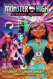 Creep It Under Wraps (Monster High School Spirits #2)