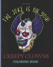 Creepy Clowns Coloring Book. The Joke Is On You!
