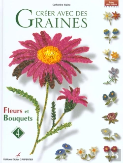 Bertrand.pt - Creer Avec Des Graines T.4 ; Fleurs Et Bouquets