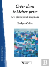 Créer Dans Le Lâcher-Prise ; Arts Plastiques Et Imaginaire