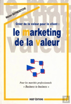 Bertrand.pt - Créer De La Valeur Pour Le Client : Le Marketing De La Valeur : Pour Les Marchés Professionnels Business To Business
