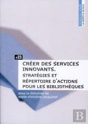 Creer Des Services Innovants. Strategies Et Repertoire D'Actions Pour  Les Bibliotheques