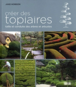 Bertrand.pt - Créer Des Topiaires ; Taille Et Conduite Des Arbres Et Arbustes