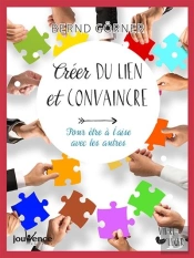 Créer Du Lien Et Convaincre ; Pour Être À L'Aise Avec Les Autres