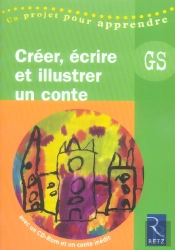 Créer, Écrire Et Illustrer Un Conte ; Grande Section Maternelle