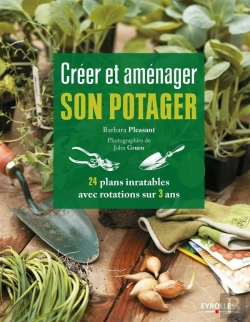 Bertrand.pt - Créer Et Aménager Son Potager ; 24 Plans Inratables Avec Rotations Sur 3 Ans