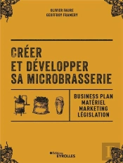 Créer Et Développer Sa Microbrasserie ; Businessplan, Materiel Marketing, Législation