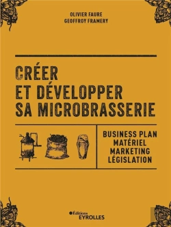 Bertrand.pt - Créer Et Développer Sa Microbrasserie ; Businessplan, Materiel Marketing, Législation