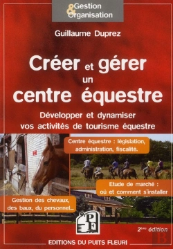 Bertrand.pt - Créer Et Gérer Un Centre Équestre ; Développer Et Dynamiser Vos Activités De Tourisme Équestre (2e Édition)