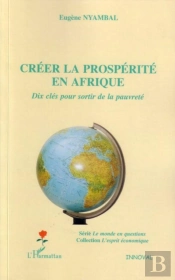 Creer La Prosperite En Afrique ; Dix Cles Pour Sortir De La Pauvrete