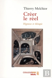 Créer Le Réel : Hypnose Et Thérapie