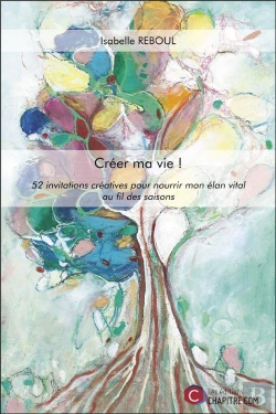 Bertrand.pt - Créer Ma Vie ! 52 Invitations Créatives Pour Nourrir Mon Élan Vital Au Fil Des Saisons