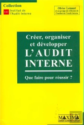 Creer, Organiser Et Developper L'Audit Interne ; Que Faire Pour Reussir