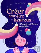 Créer Pour Être Heureux : Votre Guide D'Art Thérapie Au Quotidien