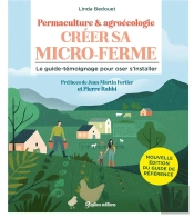 Creer Sa Micro-Ferme, Permaculture & Agroécologie : Le Guide-Témoignage Pour Oser S'Installer