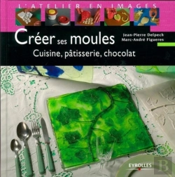 Bertrand.pt - Créer Ses Moules : Cuisine, Pâtisserie, Chocolat