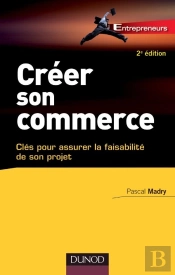 Créer Son Commerce ; Clés Pour Assurer La Faisabilité De Son Projet (2e Édition)