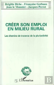 Créer Son Emploi En Milieu Rural ; Les Chemins De Traverse De La Pluriactivité
