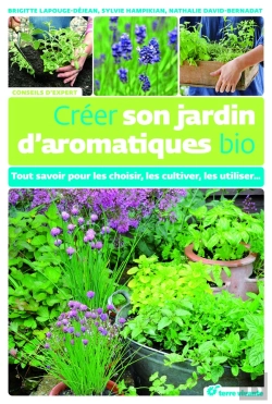 Bertrand.pt - Créer Son Jardin D'Aromatiques Bio ; Tout Savoir Pour Les Choisir, Les Cultiver, Les Utiliser