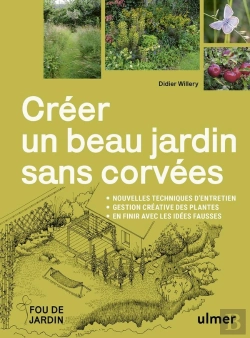 Bertrand.pt - Créer Un Beau Jardin Sans Corvées : Nouvelles Techniques D'Entretien - Gestion Créative Des Plantes - En Finir Avec Les Idées Fausses