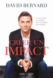 Créer Un Impact - L'Art D'Entrer En Relation Avec Soi-Meme Et Les Autres !