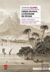 Créer Un Pays, Le Royaume De Poyais : Gregor Macgregor, Emprunts D'État Et Fraude Financière 1820-1824