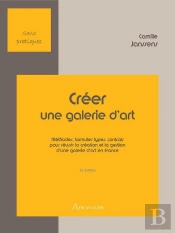 Creer Une Galerie D'Art 1 Methodes, Formules Types, Contrats Pour Reussir La Creation D'Une Galerie