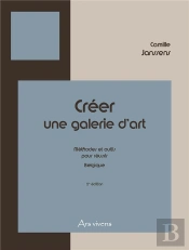Creer Une Galerie D'Art - Belgique - 2e Edition - Methodes Et Outils Pour Reussir