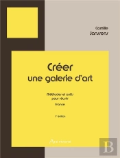 Creer Une Galerie D'Art - France - 7e Edition - Methodes Et Outils Pour Reussir
