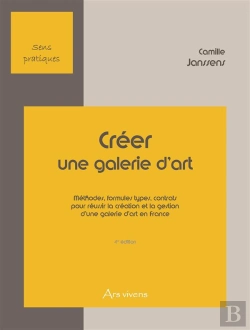 Bertrand.pt - Creer Une Galerie D'Art ; Methodes, Formules Types, Contrats Pour Reussir La Creation Et La Gestion D'Une Galerie D'Art En France (4e Edition)