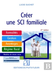 Creer Une Sci Familiale - Formalites - Gestion - Avantages - Regime Fiscal - Modele De Statuts