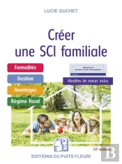 Creer Une Sci Familiale - Formalites - Gestion - Avantages - Regime Fiscal - Modele De Statuts.