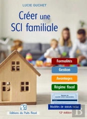 Créer Une Sci Familiale : Formalités, Gestion, Avantages, Régime Fiscal : Modèles De Statuts Inclus (12e Édition)