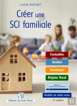 Bertrand.pt - Créer Une Sci Familiale : Formalités, Gestion, Avantages, Régime Fiscal : Modèles De Statuts Inclus (12e Édition)