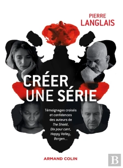 Bertrand.pt - Créer Une Série ; Témoignages Croisés Et Confidences Des Auteurs De The Shield, Dix Pour Cent, Happy Valley, Borgen...