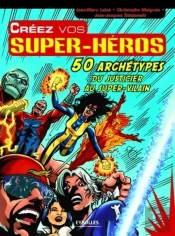 Créez Vos Super-Héros : 50 Archétypes, Du Justicier Au Super-Vilain