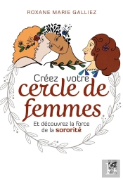 Créez Votre Cercle De Femmes Et Découvrez La Force De La Sororité