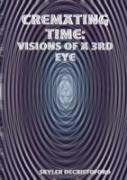 Cremating Time: Visions Of A 3rd Eye