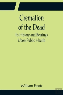 Bertrand.pt - Cremation Of The Dead; Its History And Bearings Upon Public Health